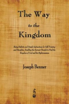 portada The Way to the Kingdom: Being Definite and Simple Instructions for Self-Training and Discipline, Enabling the Earnest Disciple to Find the Kin (en Inglés)