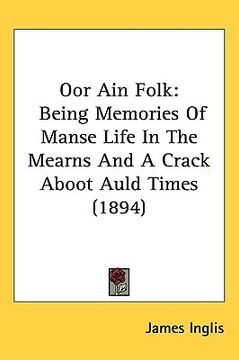 portada oor ain folk: being memories of manse life in the mearns and a crack aboot auld times (1894) (in English)