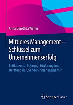 portada Mittleres Management - Schlüssel zum Unternehmenserfolg: Leitfaden zur Führung, Förderung und Beratung des "Sandwichmanagements" (en Alemán)