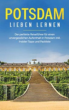 portada Potsdam Lieben Lernen: Der Perfekte Reiseführer für Einen Unvergesslichen Aufenthalt in Potsdam Inkl. Insider -Tipps und Packliste (in German)