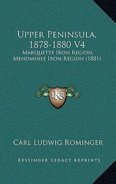 portada upper peninsula, 1878-1880 v4: marquette iron region, menominee iron region (1881) (en Inglés)