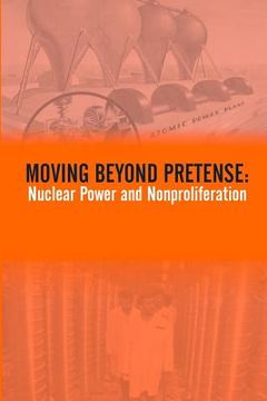 portada Moving Beyond Pretense: Nuclear Power And Nonproliferation (en Inglés)