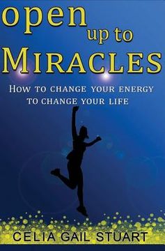 portada Open Up To Miracles: How To Change Your Energy To Change Your Life (en Inglés)