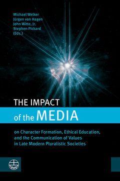 portada The Impact of the Media: On Character Formation, Ethical Education, and the Communication of Values in Late Modern Pluralistic Societies (in English)