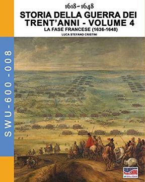portada 1618-1648 Storia Della Guerra dei Trent'anni Vol. 4: La Fase Francese (1636-1648): Volume 8 (Soldiers, Weapons & Uniforms 600) (in Italian)