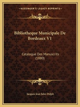 portada Bibliotheque Municipale De Bordeaux V1: Catalogue Des Manuscrits (1880) (en Francés)