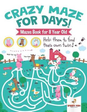 portada Crazy Maze for Days! Mazes Book for 8 Year Old (en Inglés)