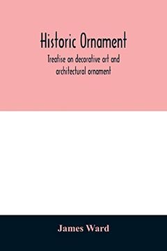 portada Historic Ornament: Treatise on Decorative art and Architectural Ornament (en Inglés)