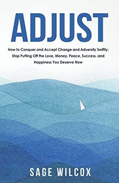 portada Adjust: How to Conquer and Accept Change and Adversity Swiftly; Stop Putting off the Love, Money, Peace, Success, and Happiness you Deserve now (in English)