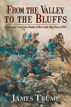 portada From the Valley to the Bluffs: Company a and the Battle of the Little big Horn 1876 