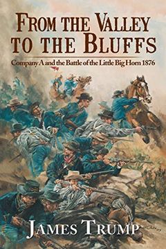 portada From the Valley to the Bluffs: Company a and the Battle of the Little big Horn 1876 (en Inglés)