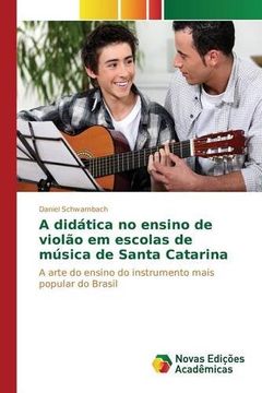 portada A didática no ensino de violão em escolas de música de Santa Catarina: A arte do ensino do instrumento mais popular do Brasil (Portuguese Edition)