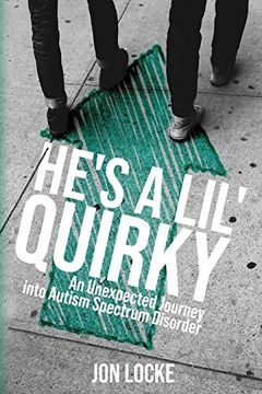 portada He's a Lil' Quirky: An Unexpected Journey Into Autism Spectrum Disorder (en Inglés)