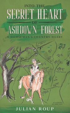portada Into the Secret Heart of Ashdown Forest: A Horseman's Country Diary 
