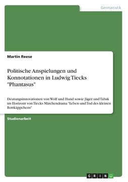 portada Politische Anspielungen und Konnotationen in Ludwig Tiecks Phantasus: Deutungsinnovationen von Wolf und Hund sowie Jäger und Tabak im Horizont von Tie (in German)