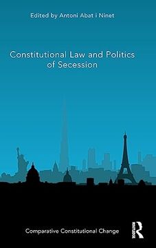 portada Constitutional law and Politics of Secession (Comparative Constitutional Change) (in English)