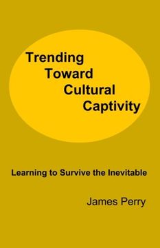 portada Trending Toward Cultural Captivity: Learning to Survive the Inevitable