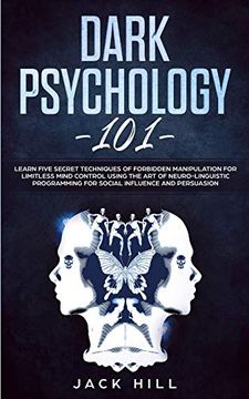 portada Dark Psychology 101: Learn Five Secret Techniques of Forbidden Manipulation for Limitless Mind Control Using the art of Neuro-Linguistic Programming for Social Influence and Persuasion 