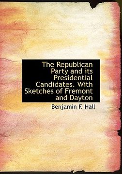 portada the republican party and its presidential candidates. with sketches of fremont and dayton (en Inglés)