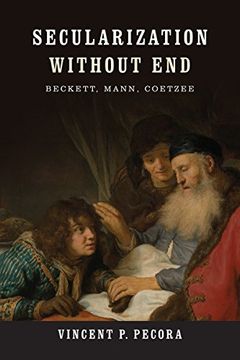 portada Secularization Without End: Beckett, Mann, Coetzee (Yusko Ward-Phillips Lectures) (in English)