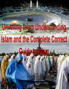 portada Unveiling Islam Understanding Islam and the Complete Correct Guide to Islam (in English)
