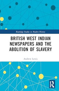 portada British West Indian Newspapers and the Abolition of Slavery (Routledge Studies in Modern History) (en Inglés)