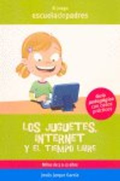 portada Juguetes, internet y el tiempo libre, los (Escuela De Padres) (in Spanish)