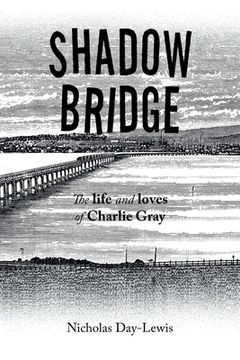 portada Shadow Bridge: The Life and Loves of Charlie Gray (en Inglés)