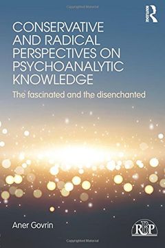 portada Conservative and Radical Perspectives on Psychoanalytic Knowledge: The Fascinated and the Disenchanted