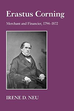 portada Erastus Corning: Merchant and Financier, 1794-1872 (en Inglés)