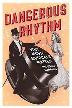 portada Dangerous Rhythm: Why Movie Musicals Matter (libro en Inglés)