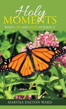 portada Holy Moments: When Life and Faith Intersect (en Inglés)