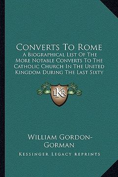 portada converts to rome: a biographical list of the more notable converts to the catha biographical list of the more notable converts to the ca (en Inglés)