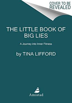 portada The Little Book of big Lies: A Journey Into Inner Fitness (en Inglés)