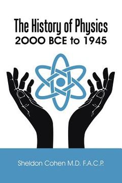 portada The History of Physics: 2OOO BCE to 1945 (en Inglés)