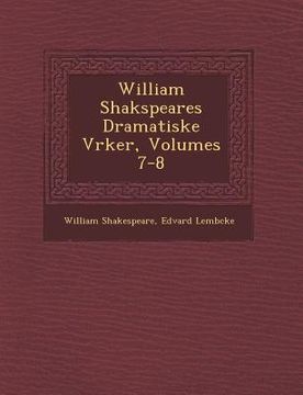 portada William Shakspeares Dramatiske V�rker, Volumes 7-8 (in Danés)