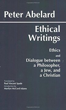 portada Abelard: Ethical Writings: His "Ethics" or "Know Yourself" and "Dialogue Between a Philosopher, a jew and a Christian" (Hackett Classics) (in English)