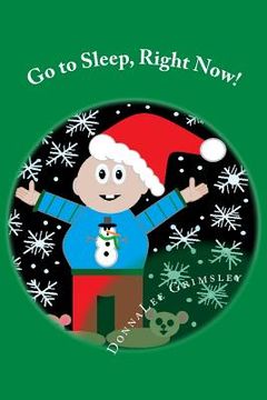 portada Go to Sleep, Right Now!: JoJo's Christmas Eve Story. An Adorable rhyming book. Silly story with colorful illustrations. Short sentences. Recomm (en Inglés)