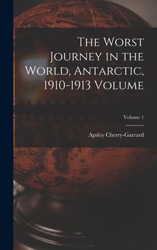 portada The Worst Journey in the World, Antarctic, 1910-1913 Volume; Volume 1 (en Inglés)
