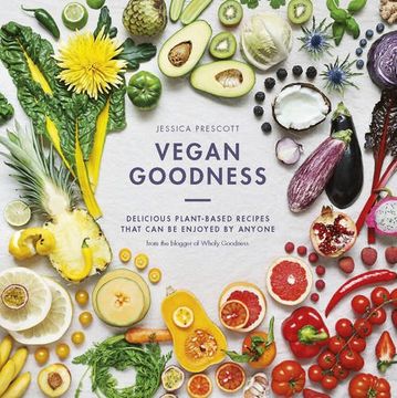 portada Vegan Goodness: Delicious Plant-based Recipes That Can Be Enjoyed Everyday (en Inglés)