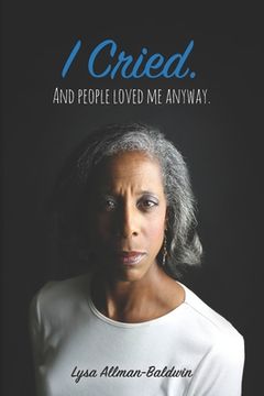 portada I Cried: And People Loved Me Anyway. (en Inglés)
