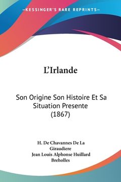 portada L'Irlande: Son Origine Son Histoire Et Sa Situation Presente (1867) (in French)