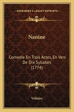 portada Nanine: Comedie En Trois Actes, En Vers De Dix Syllabes (1774) (en Francés)