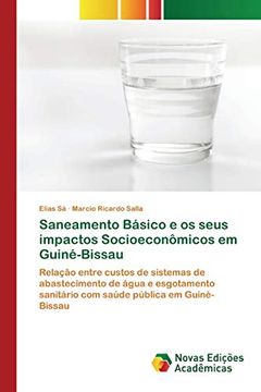 portada Saneamento Básico e os Seus Impactos Socioeconômicos em Guiné-Bissau: Relação Entre Custos de Sistemas de Abastecimento de Água e Esgotamento. Pública em Guiné-Bissau (en Portugués)