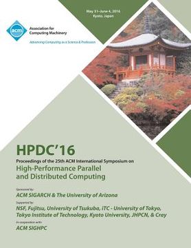 portada HPDC 16 25th International Symposium on High Performance Parallel & Distributed Computing (en Inglés)
