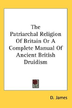portada the patriarchal religion of britain or a complete manual of ancient british druidism (en Inglés)