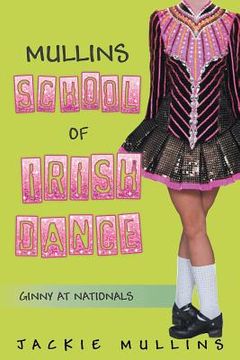 portada Mullins School of Irish Dance: Ginny at Nationals (en Inglés)