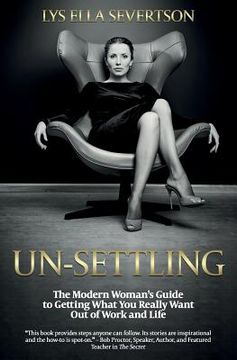portada Un-Settling: The Modern Woman's Guide to Getting What You Really Want Out of Work and Life (en Inglés)