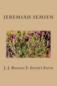 portada J. J. Rhymes 3: Sister's Faith (en Inglés)