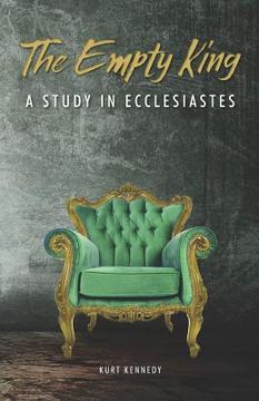 portada The Empty King: A Study in Ecclesiastes (en Inglés)